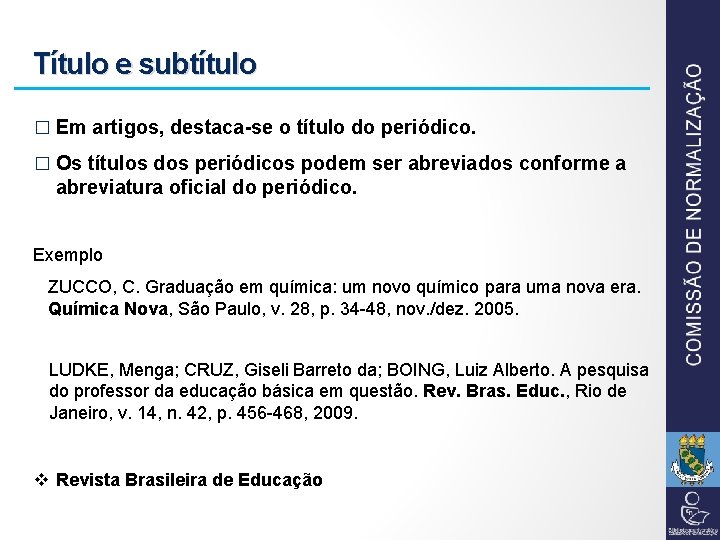 Título e subtítulo � Em artigos, destaca-se o título do periódico. � Os títulos