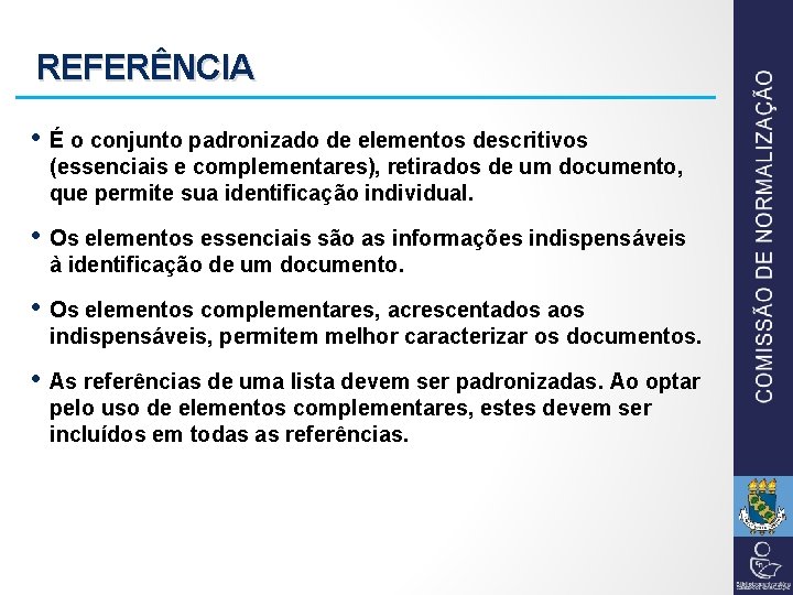 REFERÊNCIA • É o conjunto padronizado de elementos descritivos (essenciais e complementares), retirados de