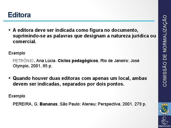 Editora • A editora deve ser indicada como figura no documento, suprimindo-se as palavras