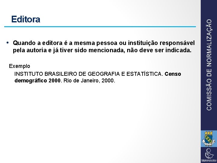 Editora • Quando a editora é a mesma pessoa ou instituição responsável pela autoria