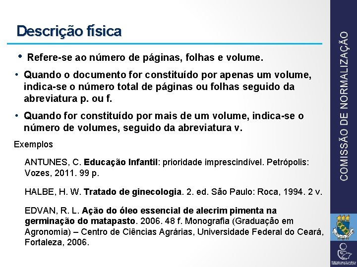 Descrição física • Refere-se ao número de páginas, folhas e volume. • Quando o