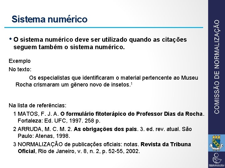 Sistema numérico • O sistema numérico deve ser utilizado quando as citações seguem também