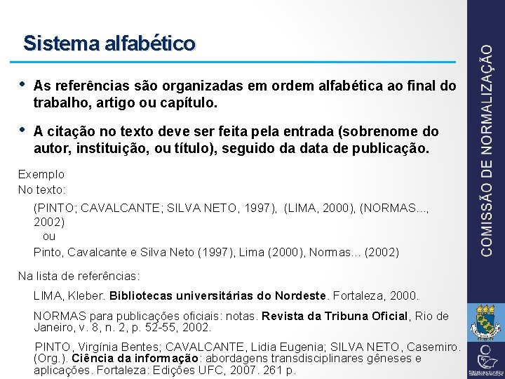 Sistema alfabético • As referências são organizadas em ordem alfabética ao final do trabalho,