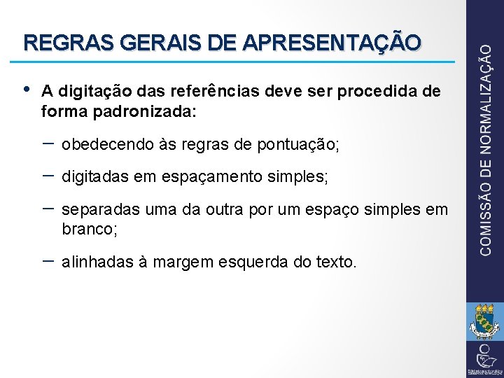 REGRAS GERAIS DE APRESENTAÇÃO • A digitação das referências deve ser procedida de forma