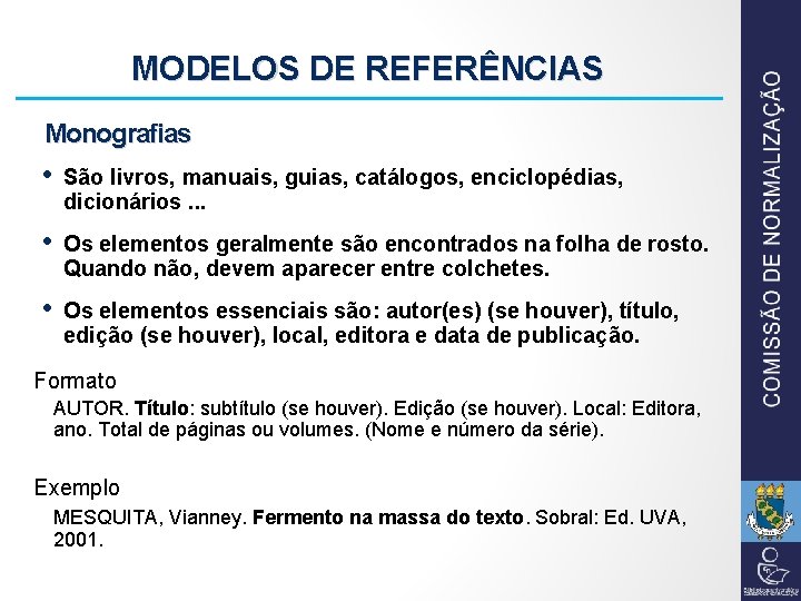 MODELOS DE REFERÊNCIAS Monografias • São livros, manuais, guias, catálogos, enciclopédias, dicionários. . .