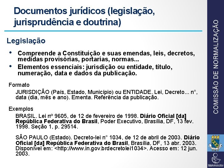 Documentos jurídicos (legislação, jurisprudência e doutrina) Legislação • • Compreende a Constituição e suas