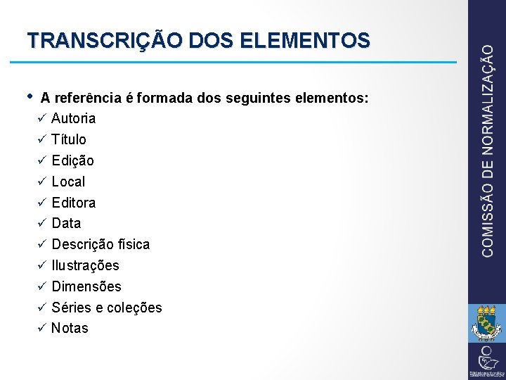 TRANSCRIÇÃO DOS ELEMENTOS • A referência é formada dos seguintes elementos: ü Autoria ü