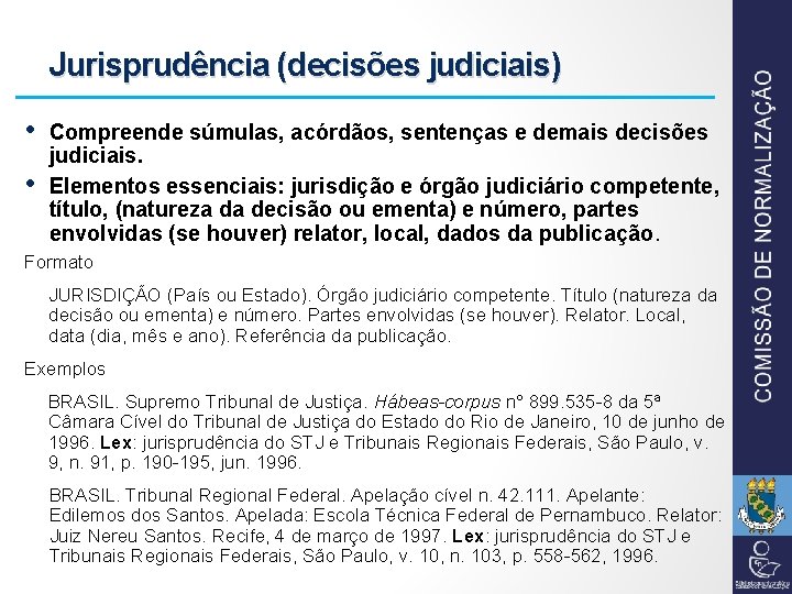 Jurisprudência (decisões judiciais) • • Compreende súmulas, acórdãos, sentenças e demais decisões judiciais. Elementos