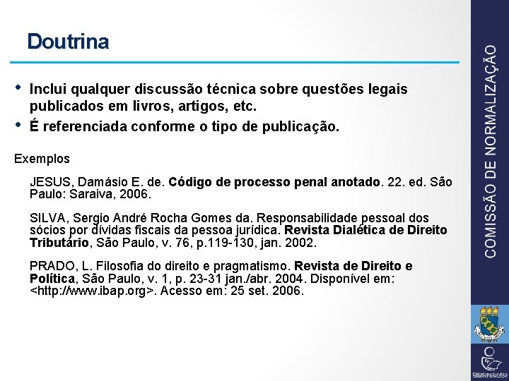 Doutrina • • Inclui qualquer discussão técnica sobre questões legais publicados em livros, artigos,