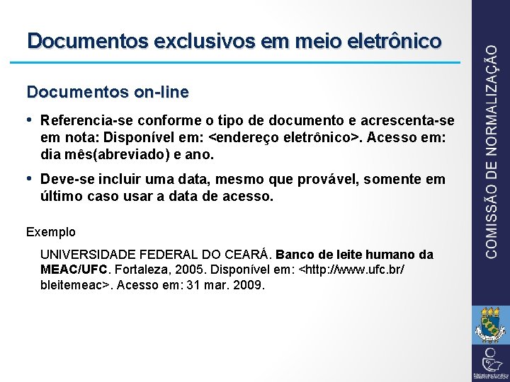 Documentos exclusivos em meio eletrônico Documentos on-line • Referencia-se conforme o tipo de documento