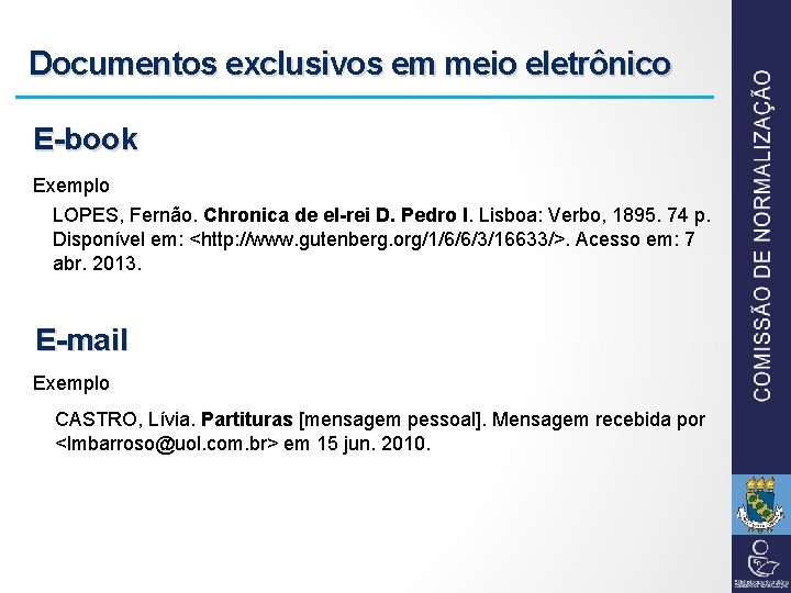 Documentos exclusivos em meio eletrônico E-book Exemplo LOPES, Fernão. Chronica de el-rei D. Pedro