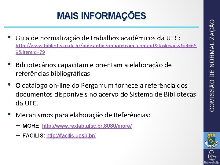 MAIS INFORMAÇÕES • Guia de normalização de trabalhos acadêmicos da UFC: • Bibliotecários capacitam