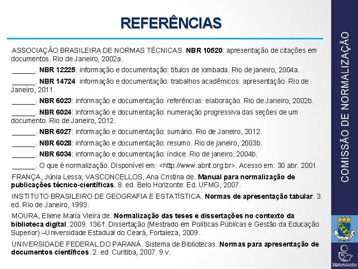 REFERÊNCIAS ASSOCIAÇÃO BRASILEIRA DE NORMAS TÉCNICAS. NBR 10520: apresentação de citações em documentos. Rio