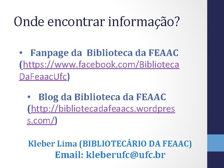 Onde encontrar informação? • Fanpage da Biblioteca da FEAAC (https: //www. facebook. com/Biblioteca Da.