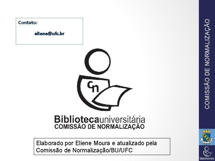 Contato: eliene@ufc. br Elaborado por Eliene Moura e atualizado pela Comissão de Normalização/BU/UFC 