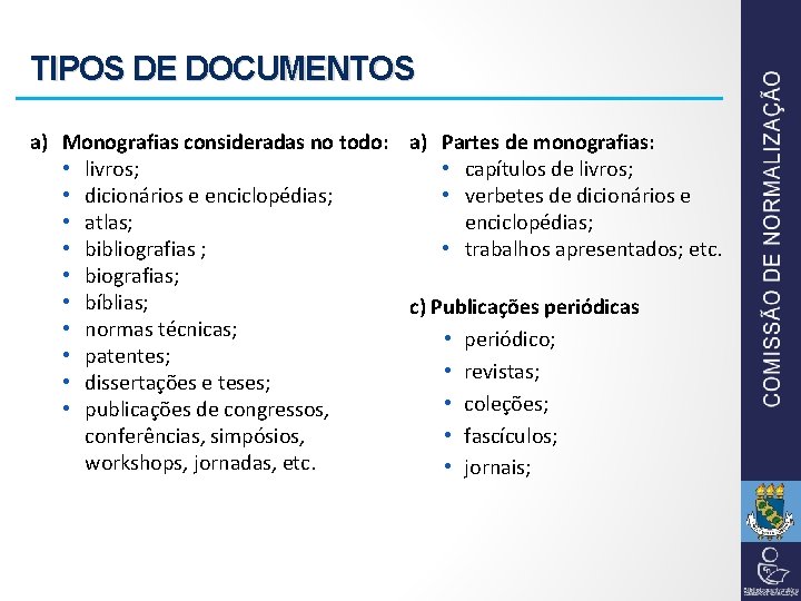 TIPOS DE DOCUMENTOS a) Monografias consideradas no todo: a) Partes de monografias: • livros;