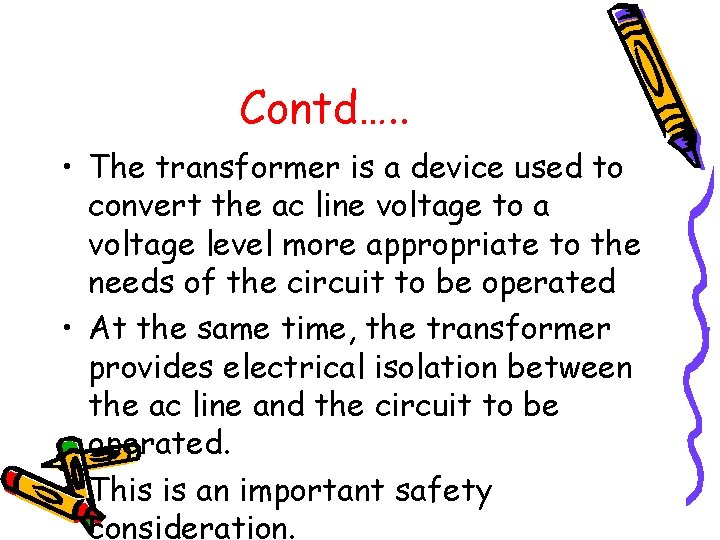Contd…. . • The transformer is a device used to convert the ac line