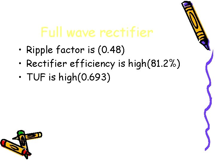 Full wave rectifier • Ripple factor is (0. 48) • Rectifier efficiency is high(81.