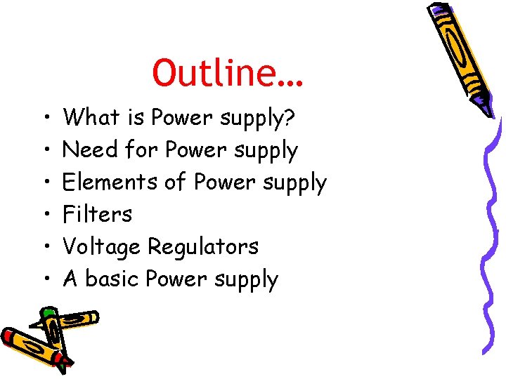 Outline… • • • What is Power supply? Need for Power supply Elements of