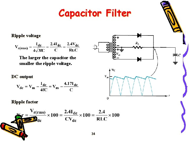 Capacitor Filter Ripple voltage The larger the capacitor the smaller the ripple voltage. DC