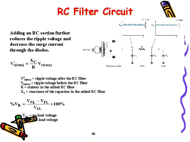 RC Filter Circuit Adding an RC section further reduces the ripple voltage and decrease