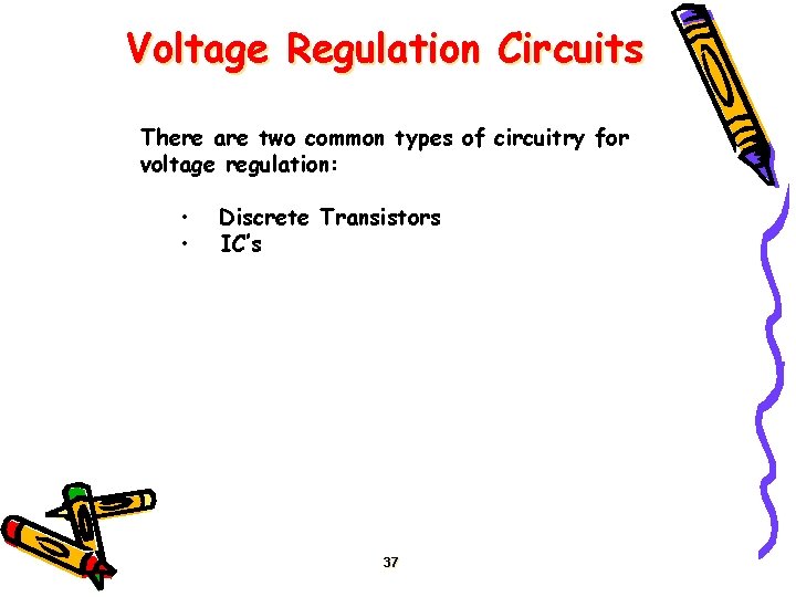 Voltage Regulation Circuits There are two common types of circuitry for voltage regulation: •