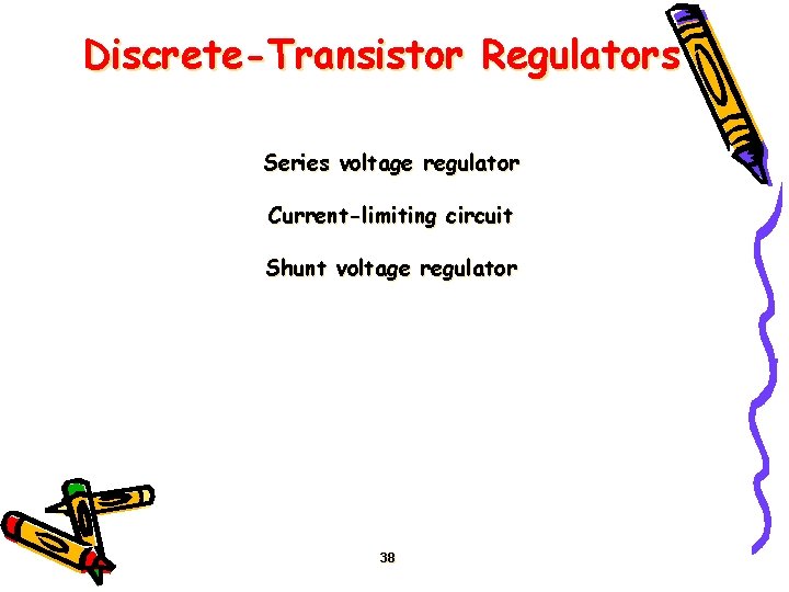 Discrete-Transistor Regulators Series voltage regulator Current-limiting circuit Shunt voltage regulator 38 