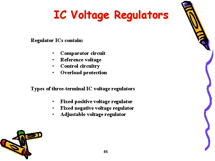 IC Voltage Regulators Regulator ICs contain: • • Comparator circuit Reference voltage Control circuitry