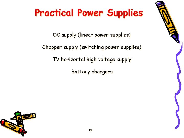 Practical Power Supplies DC supply (linear power supplies) Chopper supply (switching power supplies) TV