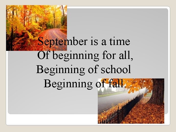 September is a time Of beginning for all, Beginning of school Beginning of fall.