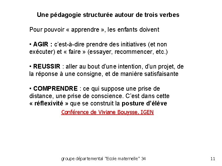 Une pédagogie structurée autour de trois verbes Pour pouvoir « apprendre » , les