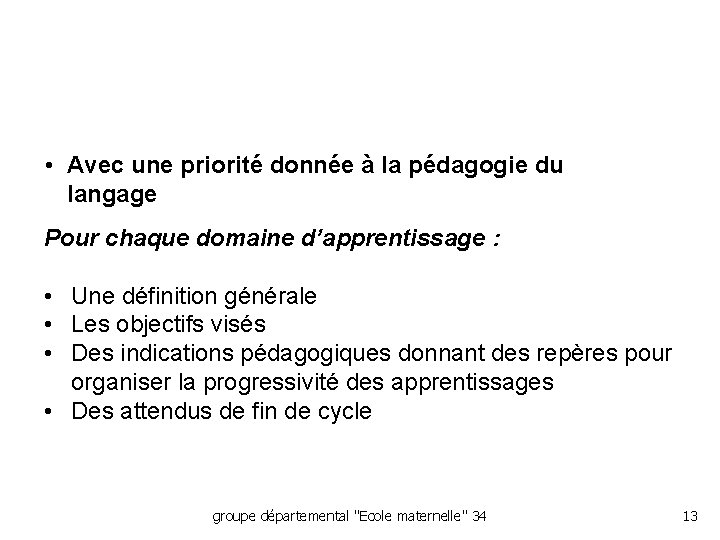  • Avec une priorité donnée à la pédagogie du langage Pour chaque domaine