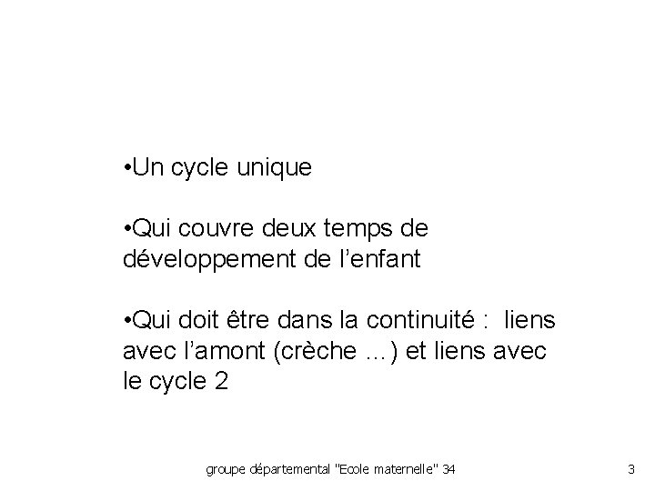  • Un cycle unique • Qui couvre deux temps de développement de l’enfant