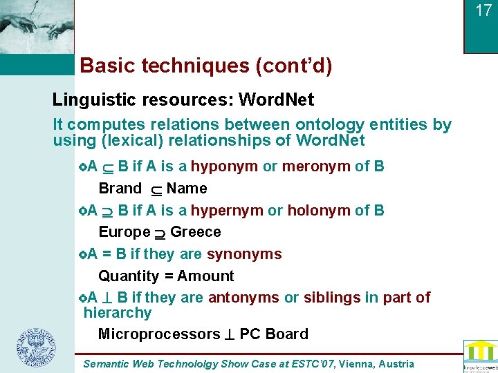 17 Basic techniques (cont’d) Linguistic resources: Word. Net It computes relations between ontology entities