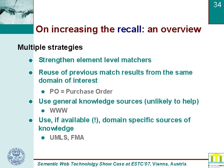 34 On increasing the recall: an overview Multiple strategies Strengthen element level matchers Reuse