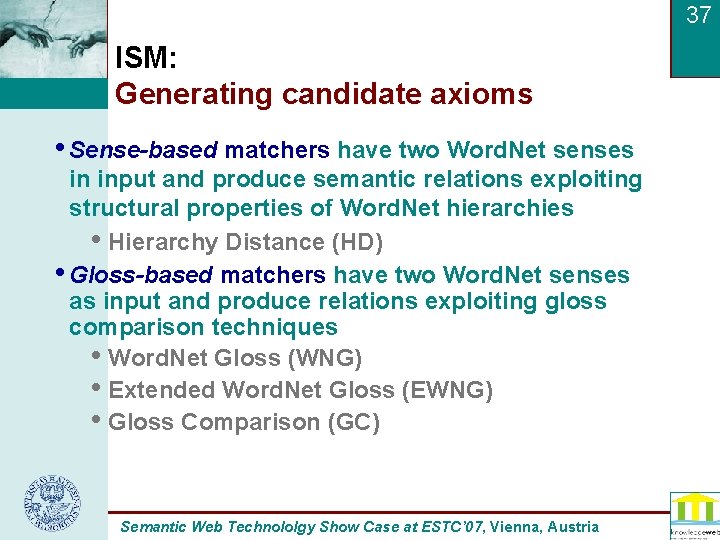 37 ISM: Generating candidate axioms • Sense-based matchers have two Word. Net senses in