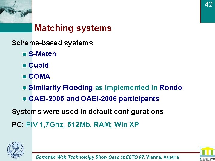 42 Matching systems Schema-based systems S-Match Cupid COMA Similarity Flooding as implemented in Rondo