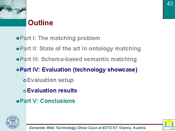 43 Outline Part I: The matching problem Part II: State of the art in