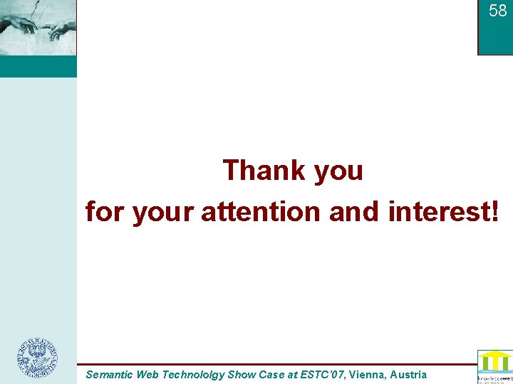 58 Thank you for your attention and interest! Semantic Web Technololgy Show Case at