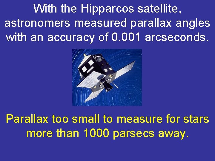 With the Hipparcos satellite, astronomers measured parallax angles with an accuracy of 0. 001