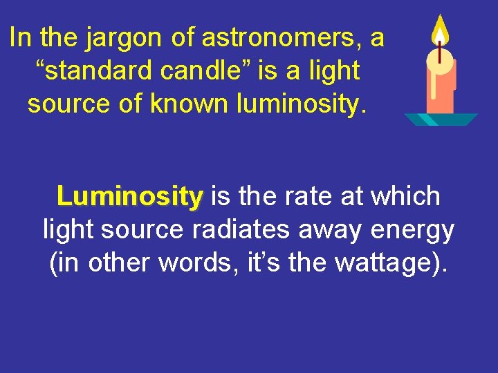 In the jargon of astronomers, a “standard candle” is a light source of known