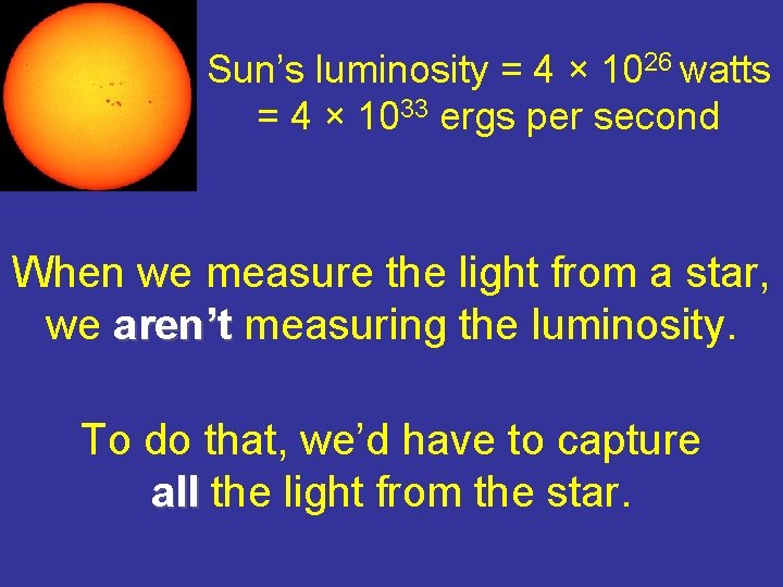 Sun’s luminosity = 4 × 1026 watts = 4 × 1033 ergs per second