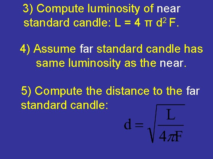 3) Compute luminosity of near standard candle: L = 4 π d 2 F.