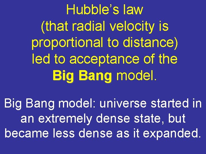 Hubble’s law (that radial velocity is proportional to distance) led to acceptance of the