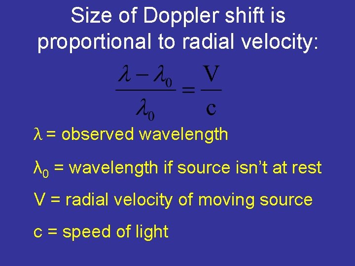 Size of Doppler shift is proportional to radial velocity: λ = observed wavelength λ
