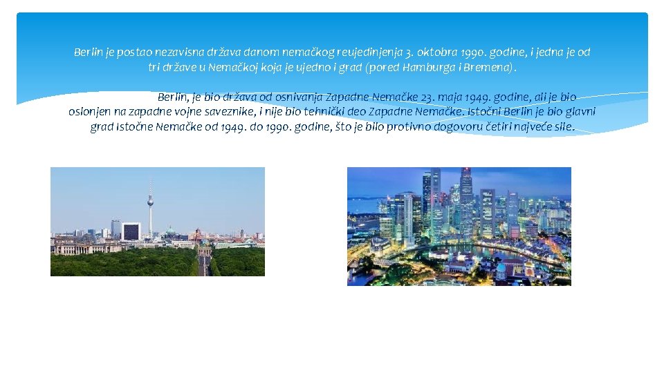 Berlin je postao nezavisna država danom nemačkog reujedinjenja 3. oktobra 1990. godine, i jedna