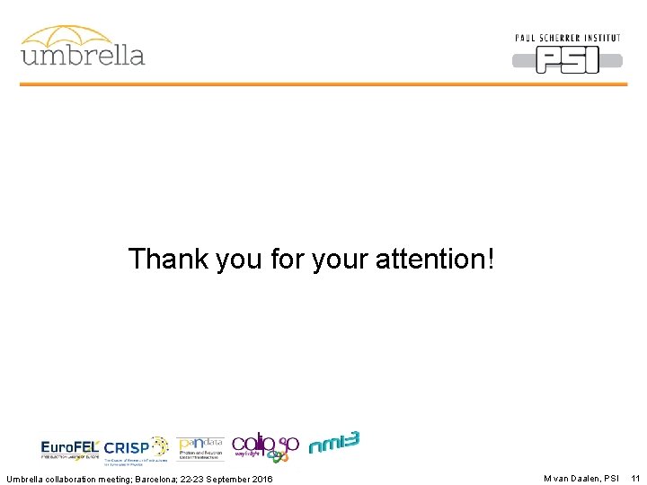 Thank you for your attention! Umbrella collaboration meeting; Barcelona; 22 -23 September 2016 M