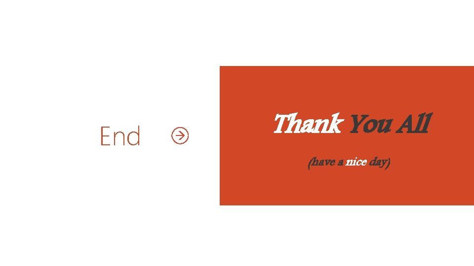 End Thank You All (have a nice day)  End Thank You All (have a nice day)