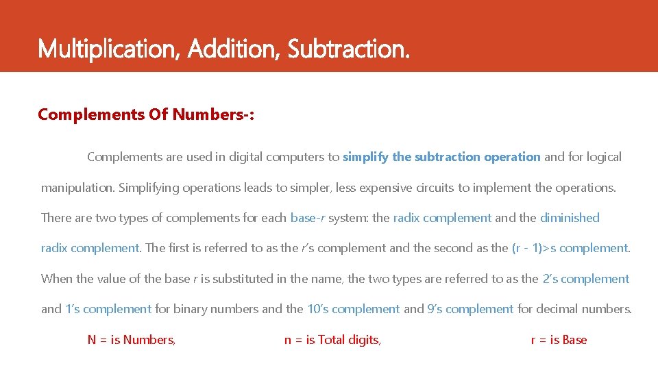 Multiplication, Addition, Subtraction. Complements Of Numbers-: Complements are used in digital computers to simplify Multiplication, Addition, Subtraction. Complements Of Numbers-: Complements are used in digital computers to simplify