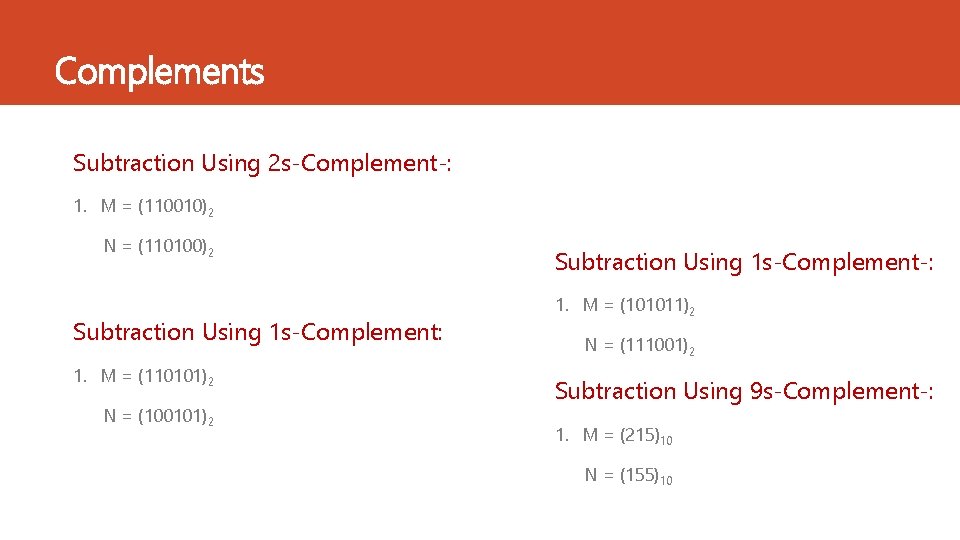 Complements Subtraction Using 2 s‐Complement‐: 1. M = (110010)2 N = (110100)2 Subtraction Using Complements Subtraction Using 2 s‐Complement‐: 1. M = (110010)2 N = (110100)2 Subtraction Using